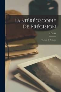 La Stéréoscopie De Précision: Théorie Et Pratique (French Edition)