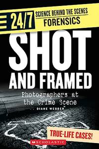 Shot And Framed: Photographers at the Crime Scene (24/7: Science Behind the Scenes: Forensics)