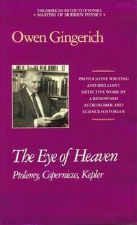 The Eye of Heaven: Ptolemy, Copernicus, Kepler (Masters of Modern Physics) by Gingerich, Owen
