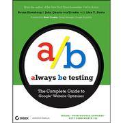 Always Be Testing: The Complete Guide to Google Website Optimizer