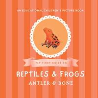My First Guide to Reptiles & Frogs: Reptiles and Frogs for Kids Ages 3-7 Educational Animal...