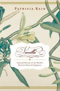 Vanilla: The Cultural History of the World's Favorite Flavor and Fragrance