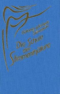 Die Schule Der Stimmenthüllung: Ein Weg Zur Katharsis In Der Kunst Des Singens. Hrsg. V. D....