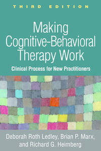 Making Cognitive-Behavioral Therapy Work: Clinical Process for New Practitioners