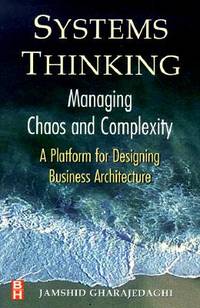 Systems Thinking: Managing Chaos and Complexity a Platform for Designing Business Architecture