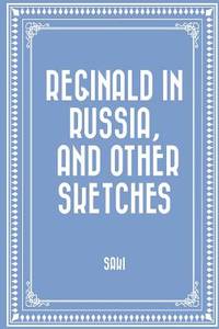 Reginald in Russia, and Other Sketches