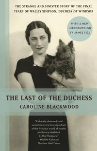 The Last of the Duchess: The Strange and Sinister Story of the Final Years of Wallis Simpson,...