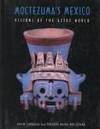 Moctezuma's Mexico: Visions of the Aztec World
