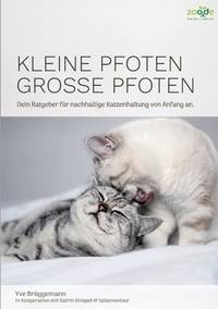Kleine Pfoten, Große Pfoten: Dein Ratgeber für nachhaltige Katzenhaltung von Anfang an. (German...