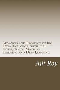 Advances and Prospect of Big Data Analytics, Artificial Intelligence, Machine Learning and Deep...