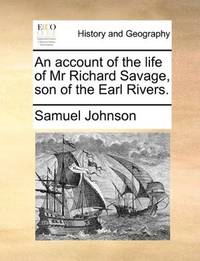 An account of the life of Mr Richard Savage, son of the Earl Rivers by Samuel Johnson - Paperback - 2010-05-28 - from Ergodebooks (SKU: SONG1140967630)