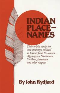cover of Indian Place-Names: Their origin, evolution, and meanings, collected in Kansas from the Siouan, Algonquian, Shoshonean, Caddoan, Iroquoian, and other tongues