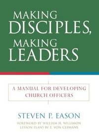 Making Disciples, Making Leaders: A Manual for Developing Church Officers by Steven P Eason - Paperback - First Edition - 2004 - from Persephone's Books (SKU: 062185)