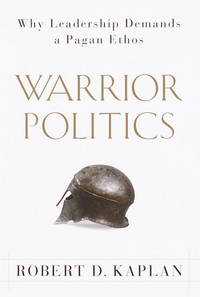 Warrior Politics: Why Leadership Demands a Pagan Ethos