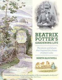 Beatrix Potter's Gardening Life: The Plants and Places That Inspired the Classic...