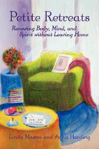 Petite Retreats: Renewing Body, Mind, and Spirit without Leaving Home