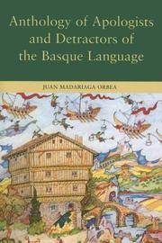 Anthology of Apologists And Detractors of the Basque Language (Basque Classics Series)