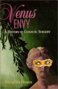 Venus Envy : A History of Cosmetic Surgery