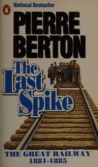 The Last Spike : The Great Railway, 1881-1885