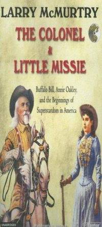 image of The Colonel and Little Missie: Buffalo Bill, Annie Oakley, and the Beginnings of Superstardom in America