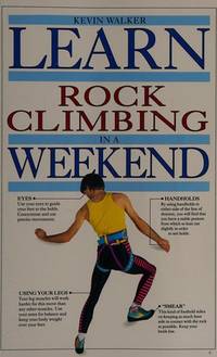 Learn Rock Climbing in a Weekend (Learn in a weekend) by Kevin Walker - 1991