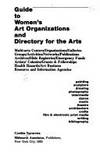 Guide to Women's Art Organizations and Directory for the Arts Multi-Arts Centers, Organizations, Galleries, Groups, Activities, Networks, Publications, Archives, Slide Registries by Navaretta, Cynthia - 1983