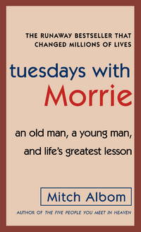 Tuesdays with Morrie: An Old Man, a Young Man, and Life's Greatest Lesson