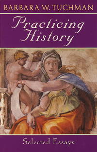 Practicing History: Selected Essays [Paperback] Tuchman, Barbara W by Tuchman, Barbara W - 1982-08-12