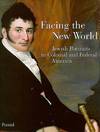 Facing the New World: Jewish Portraits in Colonial and Federal America.