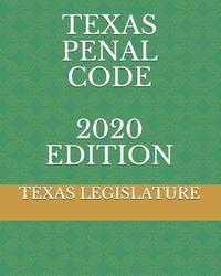 TEXAS PENAL CODE 2020 EDITION