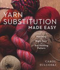 Yarn Substitution Made Easy: Matching the Right Yarn to Any Knitting Pattern by Carol J Sulcoski - Paperback - 2019-04-02 - from Ergodebooks (SKU: BKZN9781454710639)