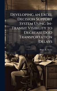 Developing an Excel Decision Support System Using In-Transit Visibility to Decrease DoD...