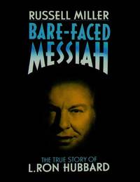 Bare-Faced Messiah The True Story of L. Ron Hubbard by Russell Miller - 1987