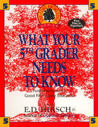 What Your 5th Grader Needs to Know: Fundamentals of a Good Fifth-Grade Education (Core Knowledge Series) by E. D. Hirsch Jr - 1995-07-01