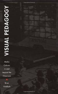 Visual Pedagogy: Media Cultures in and beyond the Classroom