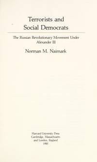 Terrorists and Social Democrats: Russian Revolutionary Movement Under Alexander III by N. M Naimark - Hardcover - 1983 - from Anybook Ltd (SKU: 9008398)