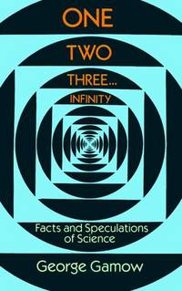 image of One Two Three...Infinity: Facts and Speculations of Science
