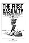 The First Casualty: From the Crimea to Vietnam: The War Correspondent as Hero- Propagandist- and...