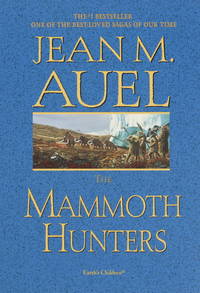 The Mammoth Hunters: Earth&#039;s Children, Book Three by Auel, Jean M - 2002