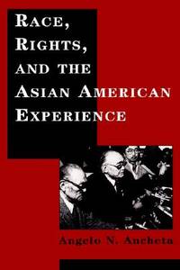 Race, Rights, and the Asian American Experience by Angelo N. Ancheta - 1985-12