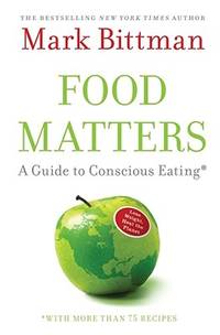 Food Matters: A Guide to Conscious Eating with More Than 75 Recipes by Mark Bittman - 2008-12-30