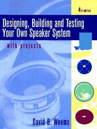 Designing, Building and Testing Your Own Speaker System: With Projects by David B. Weems...