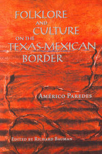 Folklore and Culture on theTexas-Mexican Border by AmÃ©rico Paredes; Editor-Richard Bauman - 1995