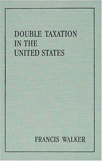 Double Taxation In The United States (Studies in History, Economics, and Public Law) by Francis Walker - 2004-09-30