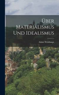 Über Materialismus und Idealismus (German Edition)