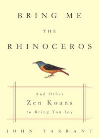 Bring Me the Rhinoceros: And Other Zen Koans to Bring You Joy