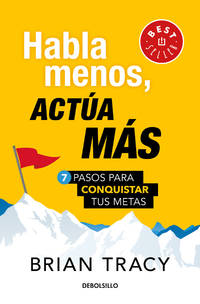 Habla menos, acta ms: 7 pasos para conquistar tus metas/ Just Shut Up and Do It (Spanish Edition)