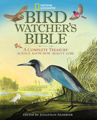 Bird Watcher's Bible : A Complete Treasury, Science, Know-How, Beauty, Lore