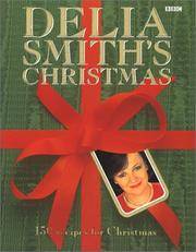 Delia Smith&#039;s Christmas: 130 Recipes for Christmas by Smith, Delia