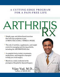 Arthritis Rx: A Cutting-Edge Program for a Pain-Free Life by Vad M.D., Vijay